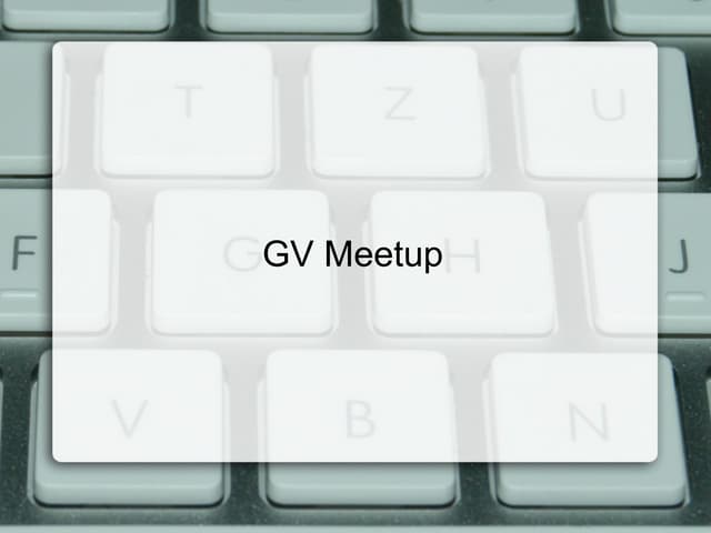 GVMeetup Nov 2013