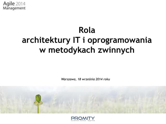 Rola architektury IT w oprogramowaniu w metodach zwinnych - Krzysztof Gwardys @ Agile Management 2014 Poland