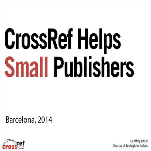 Barcelona 2014: CrossRef Tools for Small Publishers by Geoffrey Bilder
