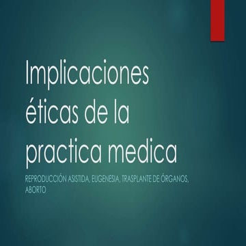 Implicaciones éticas de la practica medica (Reproducción asistida, Eugenesia,...