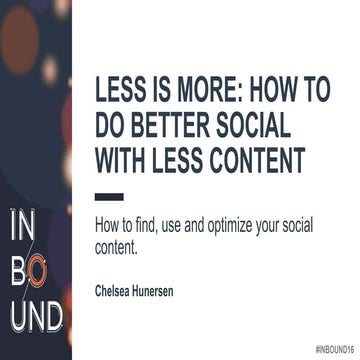 Chelsea Hunersen - Less is More: How to Do Better Social With Less Content