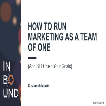 Susannah Morris - How to Run Marketing as a Team of One