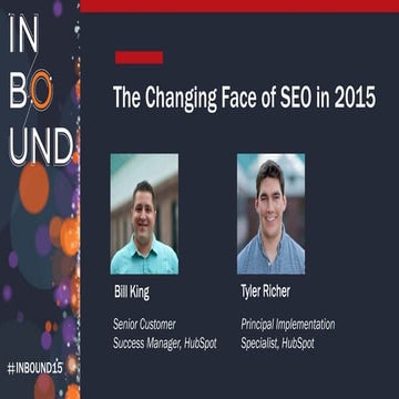 Bill King and Tyler Richer - The Changing Face of SEO in 2015 | PDF