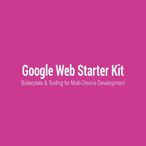 Desenvolvimento Web multi-devices com Google Web Starter Kit