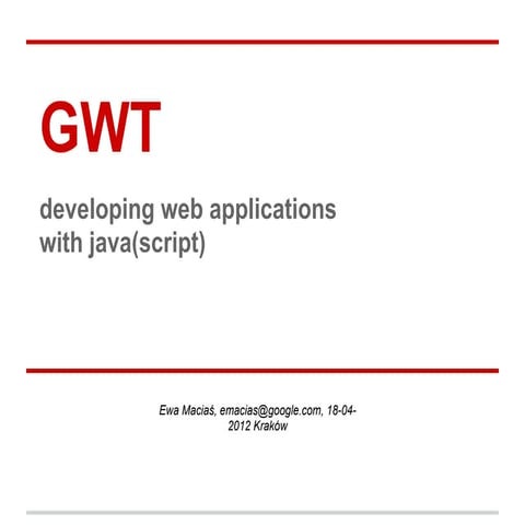 GWT - developing web applications with java (script) - Ewa Maciaś