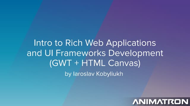 UI Framework Development using GWT and HTML Canvas - By Iarosla Kobyliukh