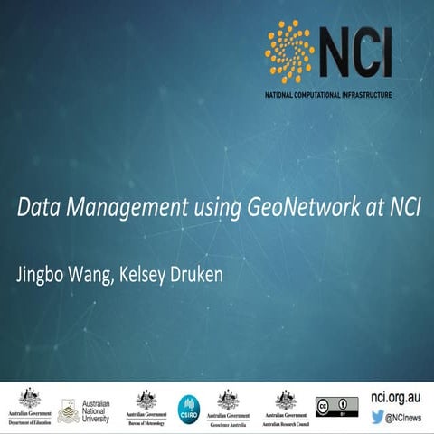 Data management using GeoNetwork at NCI - Jingbo Wang, Kesley Druken (NCI)
