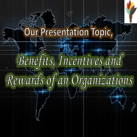 Rewards, Benefits and Incentives of an Organization