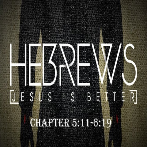 Hebrews chapter 5:11-6:10 | PPT