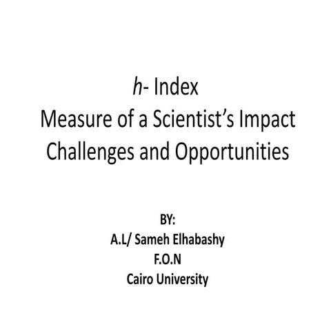h- Index, Measure of a Scientist’s Impact Challenges and Opportunities