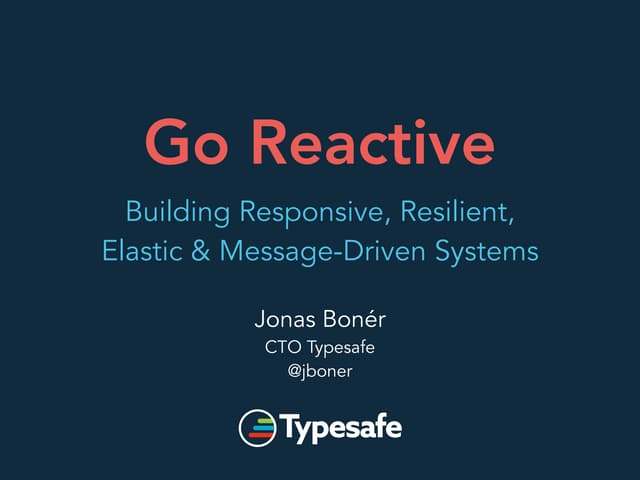 Go Reactive: Building Responsive, Resilient, Elastic & Message-Driven Systems