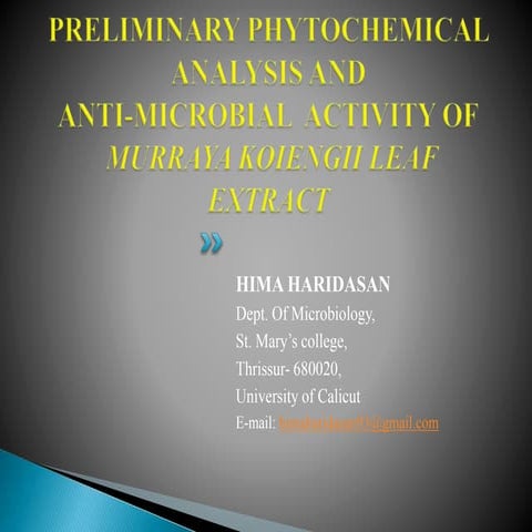 PRELIMINARY PHYTOCHEMICAL ANALYSIS AND ANTI-MICROBIAL ACTIVITY OF MURRAYA KOI...