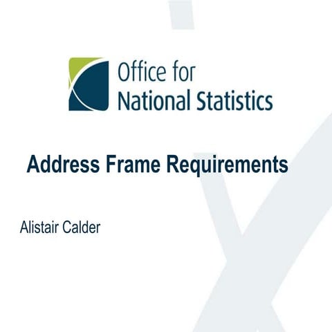 Address Frame Requirements: Alistair Calder , Office for National Statistics