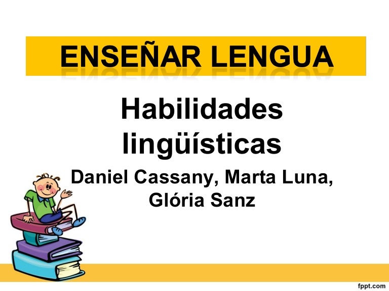 Habilidades lingüísticas Habilidades lingüísticas