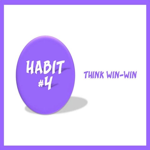 Habit #4  - Think Win-Win