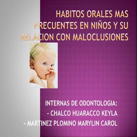 Hábitos orales mas frecuentes en niños y su relación con maloclusiones