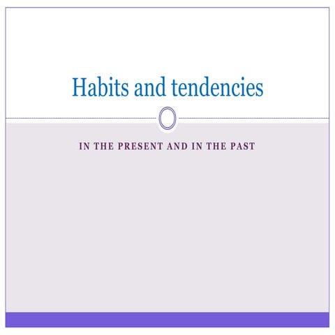 Habits and tendencies