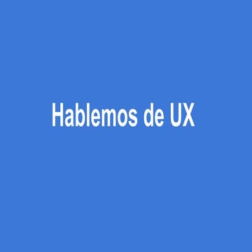 Hablemos de UX - José Ma. Medina, UX UI designer