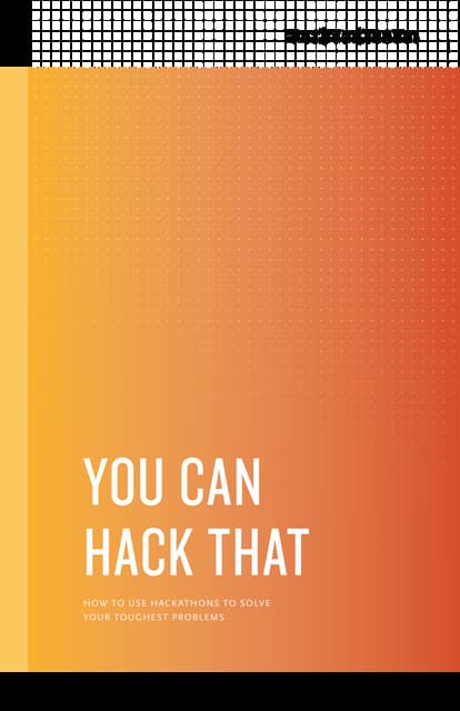 You Can Hack That: How to Use Hackathons to Solve Your Toughest Challenges
