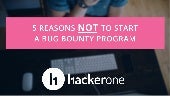 5 Reasons NOT To Start a Bug Bounty...