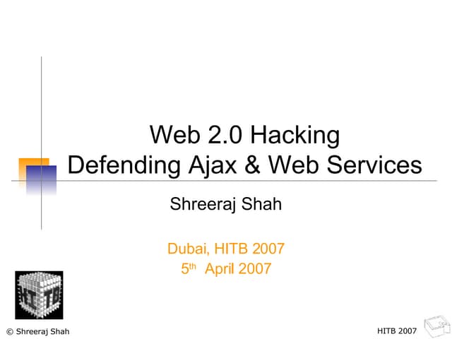 Hacking Web 2.0 - Defending Ajax and Web Services [HITB 2007 Dubai]