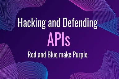 Hacking and Defending APIs - Red and Blue make Purple.pdf