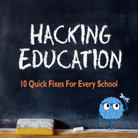 Hacking Education: 10 Quick Fixes for Every School