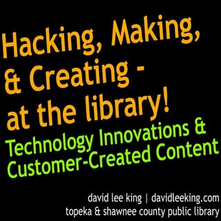 Hacking, Making, & Creating - at th...