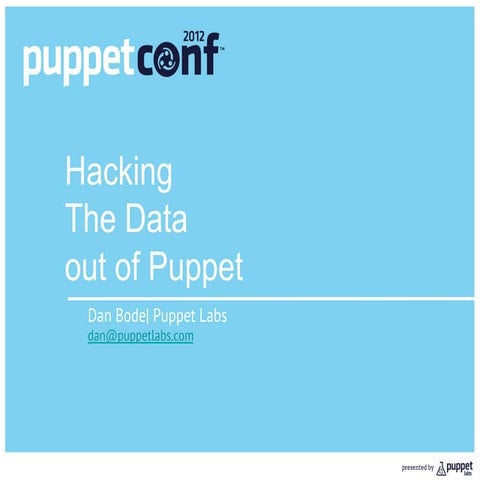Hacking The Data out of Puppet - PuppetConf '12