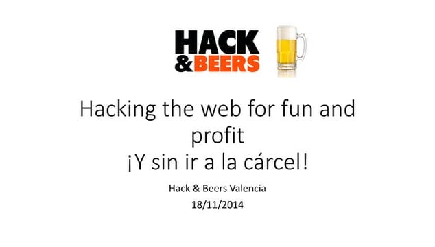 Hacking the web for fun and profit ¡Y sin ir a la cárcel!
