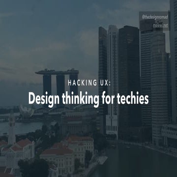 Hacking UX : Design Thinking for Techies