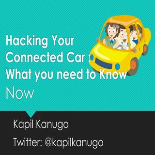 Hacking your Connected Car: What yo...
