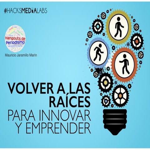 Volver a las raíces... para innovar y emprender (en periodismo)
