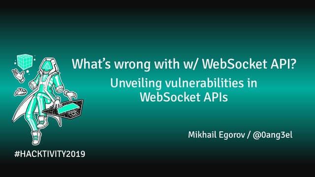 What’s wrong with WebSocket APIs? Unveiling vulnerabilities in WebSocket APIs.