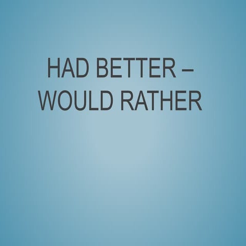 Had better – would rather