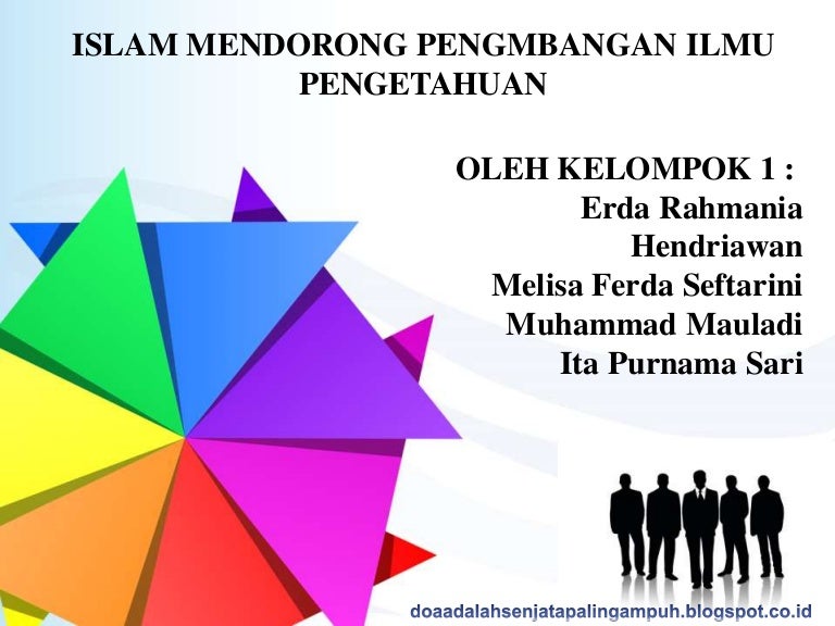 Islam Mendorong Pengembangan Ilmu Pengetahuan Islam Mendorong Pengembangan Ilmu Pengetahuan