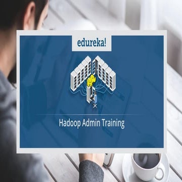 Hadoop Administration Training | Hadoop Administration Tutorial | Hadoop Admi...