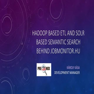 Hadoop based etl and solr based sem...