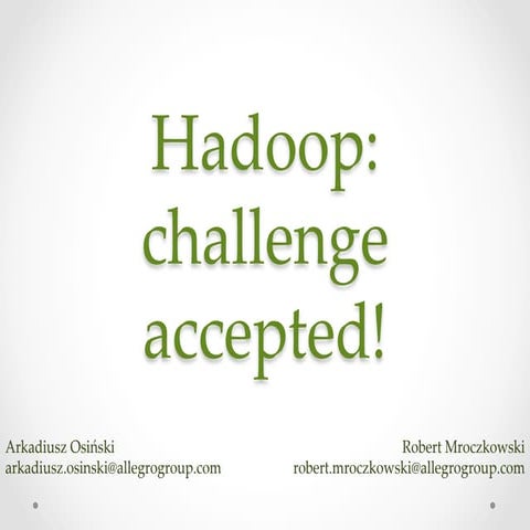Atmosphere 2014: Hadoop: Challenge accepted! - Arkadiusz Osinski, Robert Mroc...