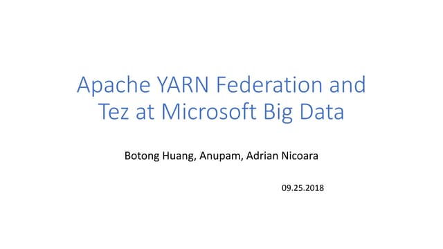 Apache YARN Federation and Tez at Microsoft, Anupam Upadhyay, Adrian Nicoara, Botong Huang