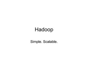 Hadoop - Simple. Scalable.