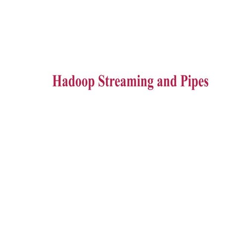 Hadoop Streaming and Pipes - FDTP on BDA - 26.07.2024 - 9.30 AM.pptx