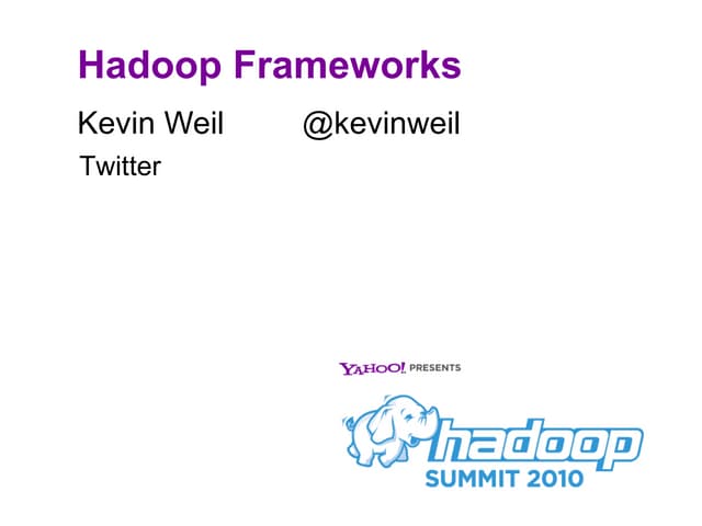 Hadoop summit 2010 frameworks panel...