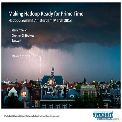 Hadoop Summit Amsterdam 2013 - Making Hadoop Ready for Prime Time - Syncsort ...
