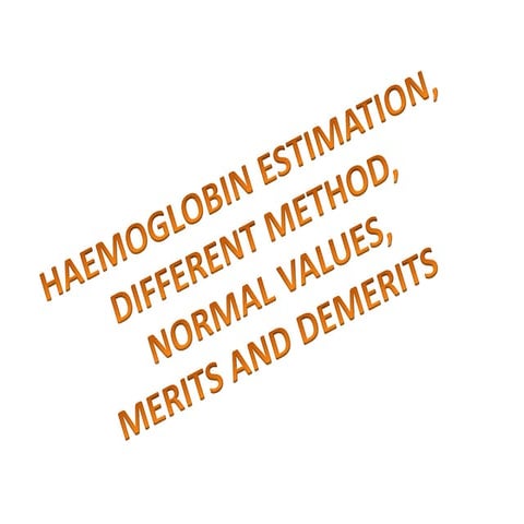 Haemoglobin estimation ,different methods and normal values 