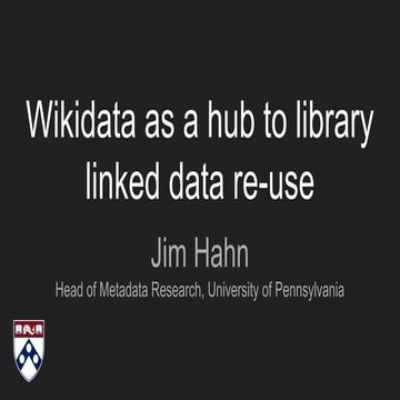 Hahn "Wikidata as a hub to library linked data re-use"