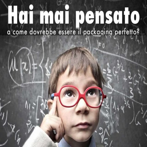 Hai mai pensato a come dovrebbe essere il packaging perfetto?