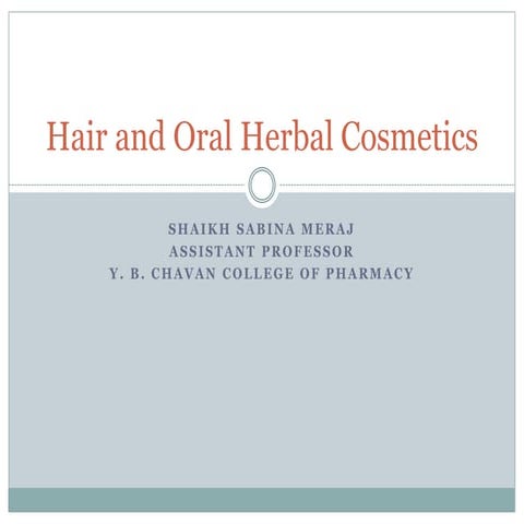 Hair and oral herbal cosmetics.