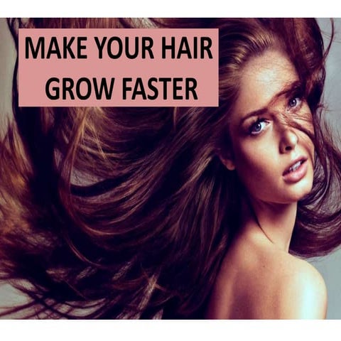 MAKE YOUR HAIR GROW FASTER | PPTX