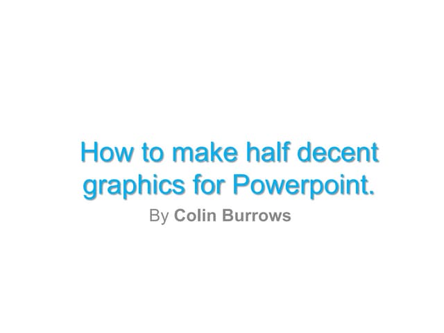Half decent powerpoint graphics